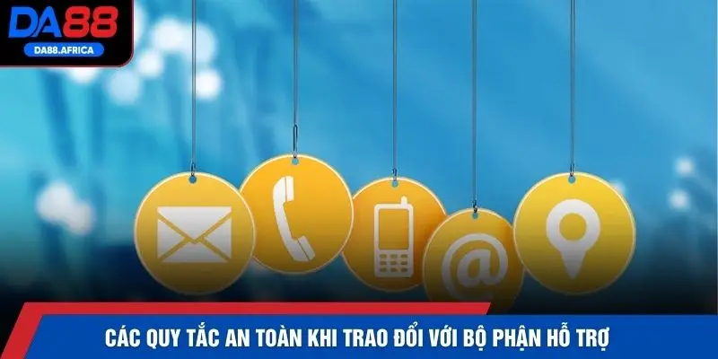 Các quy tắc an toàn khi trao đổi với bộ phận hỗ trợ