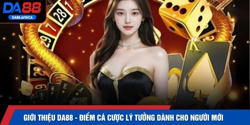 Giới thiệu DA88 - Điểm cá cược lý tưởng dành cho người mới 