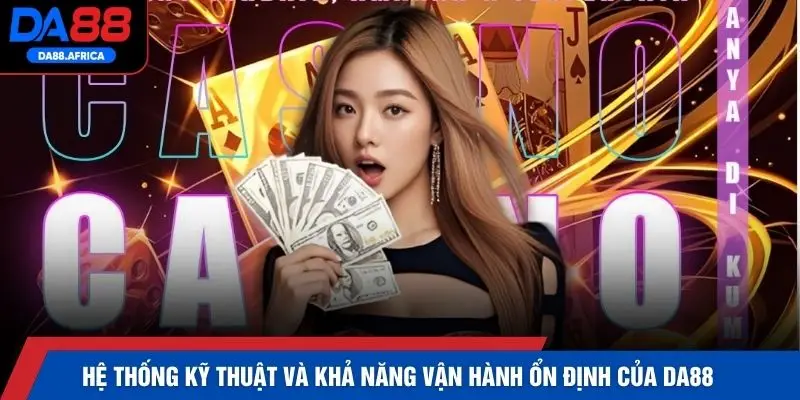 Hệ thống kỹ thuật và khả năng vận hành ổn định của DA88