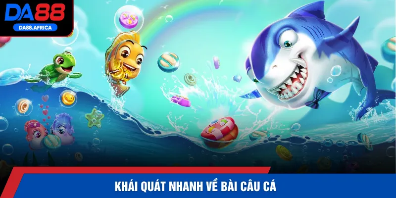Khái quát nhanh về bài câu cá