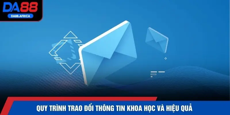Quy trình trao đổi thông tin khoa học và hiệu quả